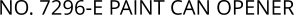 NO. 7296-E PAINT CAN OPENER