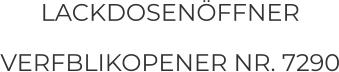 LACKDOSENÖFFNER  VERFBLIKOPENER NR. 7290